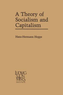 A Theory of Socialism and Capitalism: Economics, Politics, and Ethics (Paperback)
