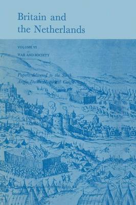Britain and the Netherlands: Volume VI: War and Society. Papers Delivered to the Sixth Anglo-Dutch Historical Conference (Paperback)