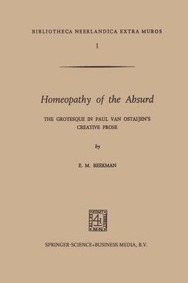 Homeopathy of the Absurd: The Grotesque in Paul van Ostaijen's Creative Prose - Bibliotheca Neerlandica extra muros 1 (Paperback)