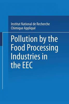 Pollution by the Food Processing Industries in the EEC: In the canning, beet sugar, potato starch and grain starch sectors (Paperback)