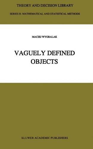 Vaguely Defined Objects: Representations, Fuzzy Sets and Nonclassical Cardinality theory - Theory and Decision Library B 33 (Paperback)