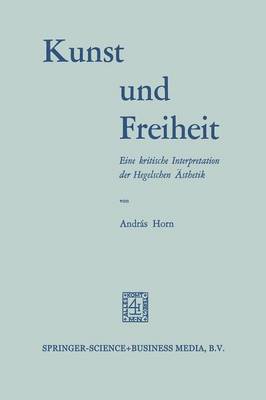 Kunst Und Freiheit: Eine Kritische Interpretation Der Hegelschen sthetik (Paperback)