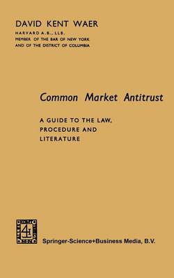 Common Market Antitrust: A Guide to the Law, Procedure and Literature (Paperback)
