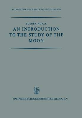 An Introduction to the Study of the Moon - Astrophysics and Space Science Library (Paperback)