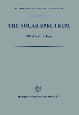 The Solar Spectrum: Proceedings of the Symposium held at the University of Utrecht 26-31 August 1963 - Astrophysics and Space Science Library 2 (Paperback)