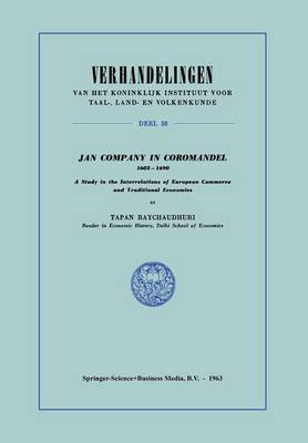 Jan Company in Coromandel 1605-1690: A Study in the Interrelations of European Commerce and Traditional Economies - Verhandelingen van het Koninklijk Instituut voor Taal-, Land- en Volkenkunde