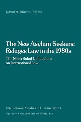 The New Asylum Seekers: Refugee Law in the 1980s: The Ninth Sokol Colloquium on International Law - International Studies in Human Rights (Paperback)