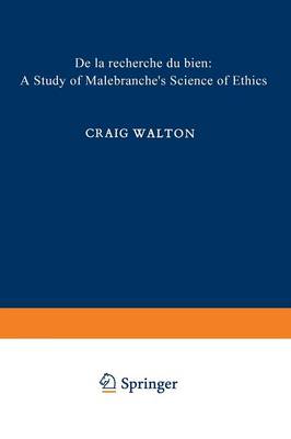 De la Recherche du Bien: A Study of Malebranche's Science of Ethics - International Archives of the History of Ideas / Archives Internationales d'Histoire des Idees (Paperback)