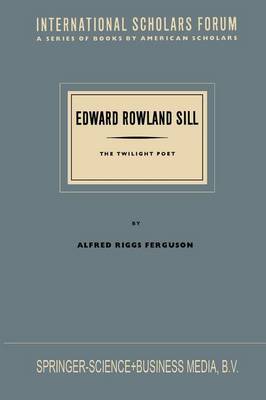 Edward Rowland Sill: The Twilight Poet - International Scholars Forum (Paperback)
