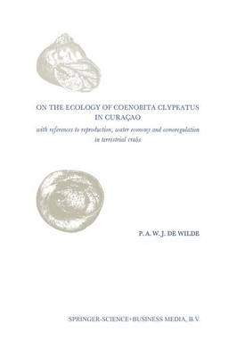 On the Ecology of Coenobita Clypeatus in Curacao: With reference to reproduction, water economy and osmoregulation in terrestrial hermit crabs (Paperback)