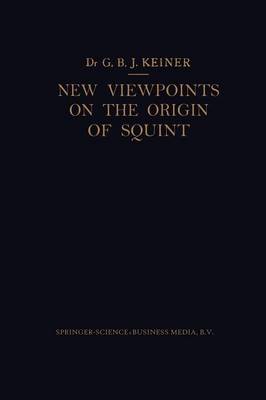 New Viewpoints on the Origin of Squint: A Clinical and Statistical Study on its Nature, Cause and Therapy (Paperback)