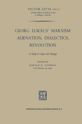 Georg Lukacs' Marxism Alienation, Dialectics, Revolution: A Study in Utopia and Ideology (Paperback)