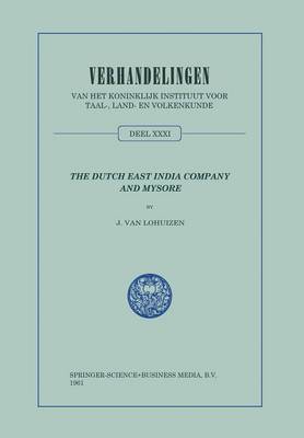 The Dutch East India Company and Mysore, 1762-1790 - Verhandelingen van het Koninklijk Instituut voor Taal-, Land- en Volkenkunde (Paperback)