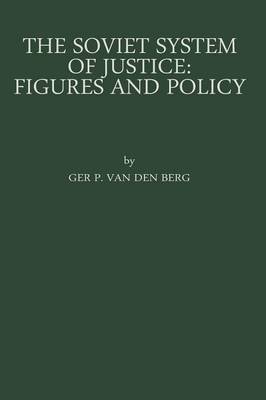 The Soviet System of Justice: Figures and Policy - Law in Eastern Europe (Paperback)