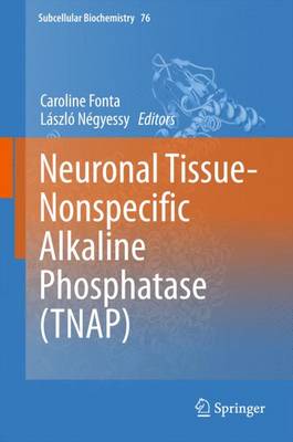 Neuronal Tissue-Nonspecific Alkaline Phosphatase (TNAP) - Subcellular Biochemistry 76 (Hardback)