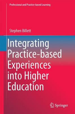 Integrating Practice-based Experiences into Higher Education - Professional and Practice-based Learning 13 (Hardback)