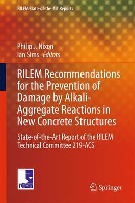 RILEM Recommendations for the Prevention of Damage by Alkali-Aggregate Reactions in New Concrete Structures: State-of-the-Art Report of the RILEM Technical Committee 219-ACS - RILEM State-of-the-Art Reports 17 (Hardback)