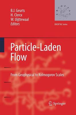 Particle-Laden Flow: From Geophysical to Kolmogorov Scales - ERCOFTAC Series 11 (Paperback)