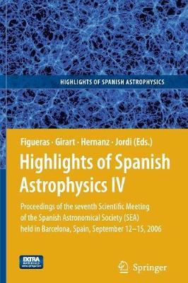 Highlights of Spanish Astrophysics IV: Proceedings of the Seventh Scientific Meeting of the Spanish Astronomical Society (SEA) held in Barcelona, Spain, September 12-15, 2006 (Paperback)