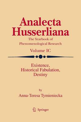 Existence, Historical Fabulation, Destiny - Analecta Husserliana 99 (Paperback)