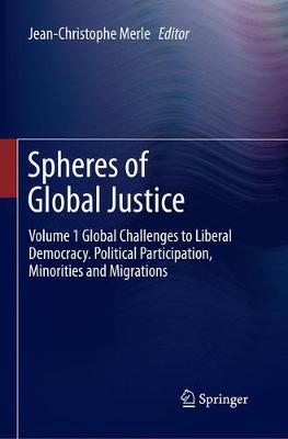 Spheres of Global Justice: Volume 1 Global Challenges to Liberal Democracy. Political Participation, Minorities and Migrations; Volume 2 Fair Distribution - Global Economic, Social and Intergenerational Justice (Paperback)