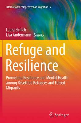 Refuge and Resilience: Promoting Resilience and Mental Health among Resettled Refugees and Forced Migrants - International Perspectives on Migration 7 (Paperback)