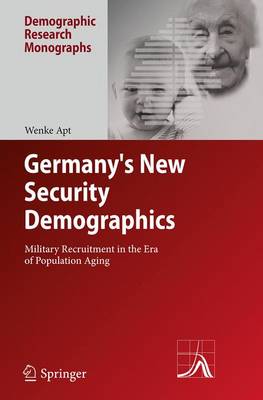 Germany's New Security Demographics: Military Recruitment in the Era of Population Aging - Demographic Research Monographs (Paperback)