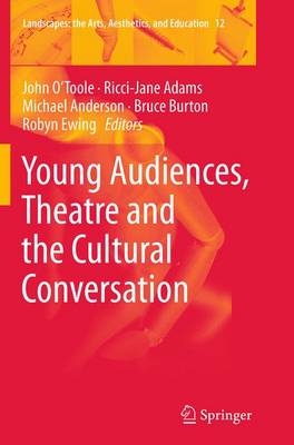 Young Audiences, Theatre and the Cultural Conversation - Landscapes: the Arts, Aesthetics, and Education 12 (Paperback)