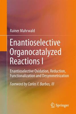 Enantioselective Organocatalyzed Reactions I: Enantioselective Oxidation, Reduction, Functionalization and Desymmetrization (Paperback)