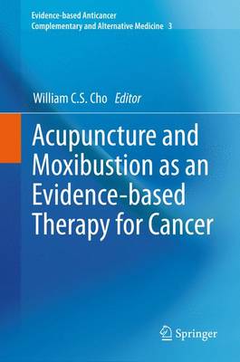 Acupuncture and Moxibustion as an Evidence-based Therapy for Cancer - Evidence-based Anticancer Complementary and Alternative Medicine 3 (Paperback)