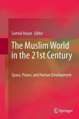 The Muslim World in the 21st Century: Space, Power, and Human Development (Paperback)