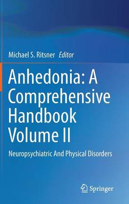 Anhedonia: A Comprehensive Handbook Volume II: Neuropsychiatric And Physical Disorders (Hardback)