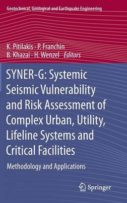 SYNER-G: Systemic Seismic Vulnerability and Risk Assessment of Complex Urban, Utility, Lifeline Systems and Critical Facilities: Methodology and Applications - Geotechnical, Geological and Earthquake Engineering 31 (Hardback)