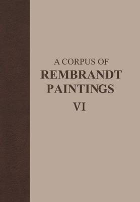 A Corpus of Rembrandt Paintings VI: Rembrandt's Paintings Revisited - A Complete Survey - Rembrandt Research Project Foundation 6 (Book)