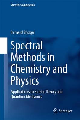 Spectral Methods in Chemistry and Physics: Applications to Kinetic Theory and Quantum Mechanics - Scientific Computation (Hardback)