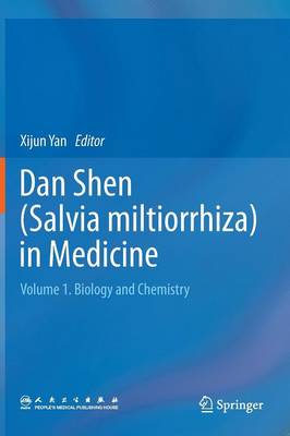 Dan Shen (Salvia miltiorrhiza) in Medicine: Volume 1. Biology and Chemistry (Hardback)