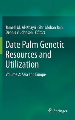 Date Palm Genetic Resources and Utilization: Volume 2: Asia and Europe (Hardback)
