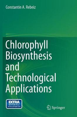 Chlorophyll Biosynthesis and Technological Applications (Paperback)