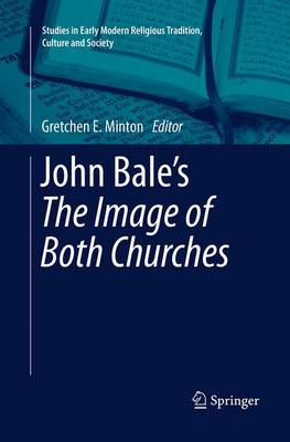 John Bale's 'The Image of Both Churches' - Studies in Early Modern Religious Tradition, Culture and Society 6 (Paperback)