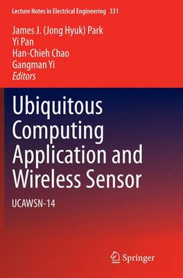 Ubiquitous Computing Application and Wireless Sensor: UCAWSN-14 - Lecture Notes in Electrical Engineering 331 (Paperback)