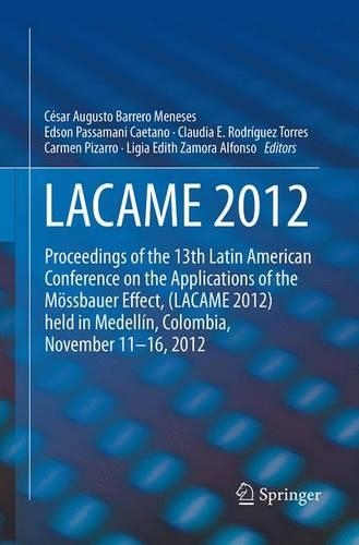 LACAME 2012: Proceedings of the 13th Latin American Conference on the Applications of the Moessbauer Effect, (LACAME 2012) held in Medellin, Colombia, November 11 - 16, 2012 (Paperback)