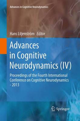 Advances in Cognitive Neurodynamics (IV): Proceedings of the Fourth International Conference on Cognitive Neurodynamics - 2013 - Advances in Cognitive Neurodynamics (Paperback)