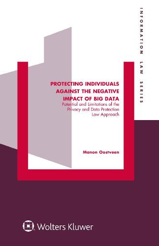 Protecting Individuals Against the Negative Impact of Big Data: Potential and Limitations of the Privacy and Data Protection Law Approach (Hardback)