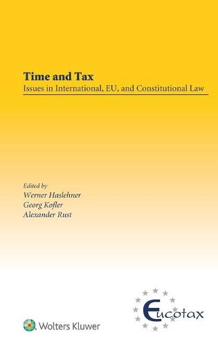 Time and Tax: Issues in International, EU, and Constitutional Law: Issues in International, EU, and Constitutional Law - EUCOTAX Series on European Taxation (Hardback)