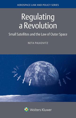 Regulating a Revolution: Small Satellites and the Law of Outer Space (Hardback)