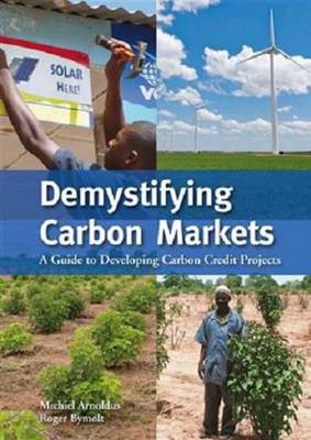 Demystifying Carbon Markets: A Guide to Developing Carbon Credit Projects (Paperback)