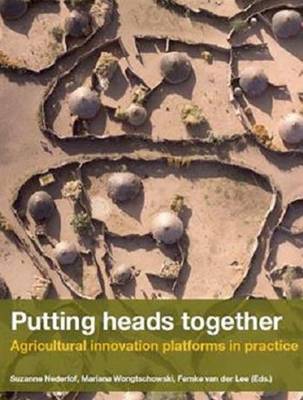 Putting Heads Together: Agricultural Innovation Platforms in Practice (Paperback)