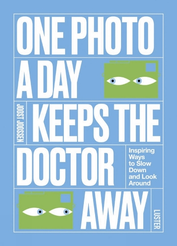 One Photo a Day Keeps the Doctor Away: Inspiring Ways to Slow Down and Look Around (Paperback)