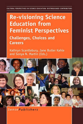 Re-visioning Science Education from Feminist Perspectives: Challenges, Choices and Careers - Cultural and Historical Perspectives on Science Education / Cultural and Historical Perspectives on Science Education: Distinguished Contributors 3 (Paperback)