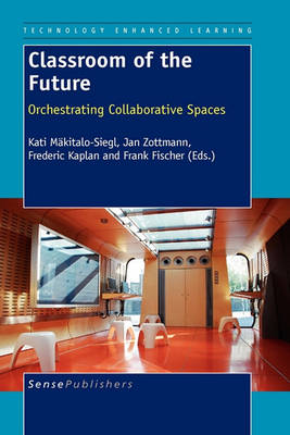 Classroom of the Future: Orchestrating Collaborative Spaces - Technology Enhanced Learning 3 (Paperback)